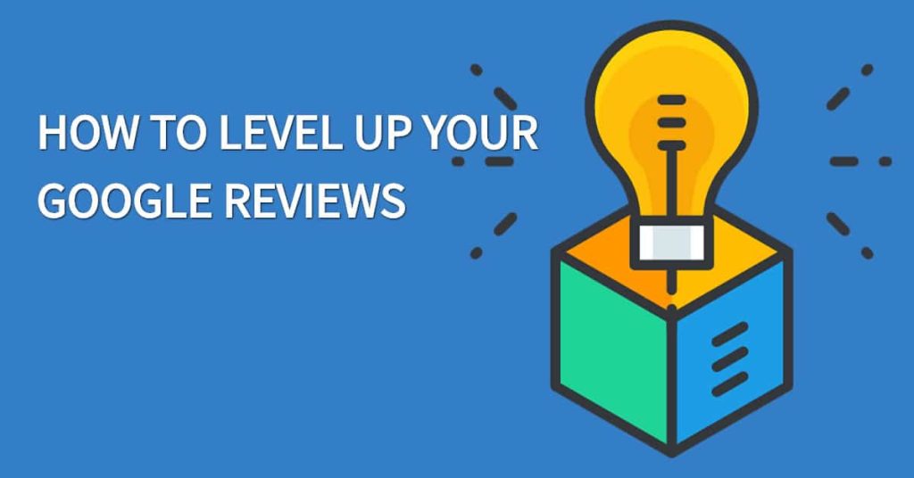 How to level up your Google reviews